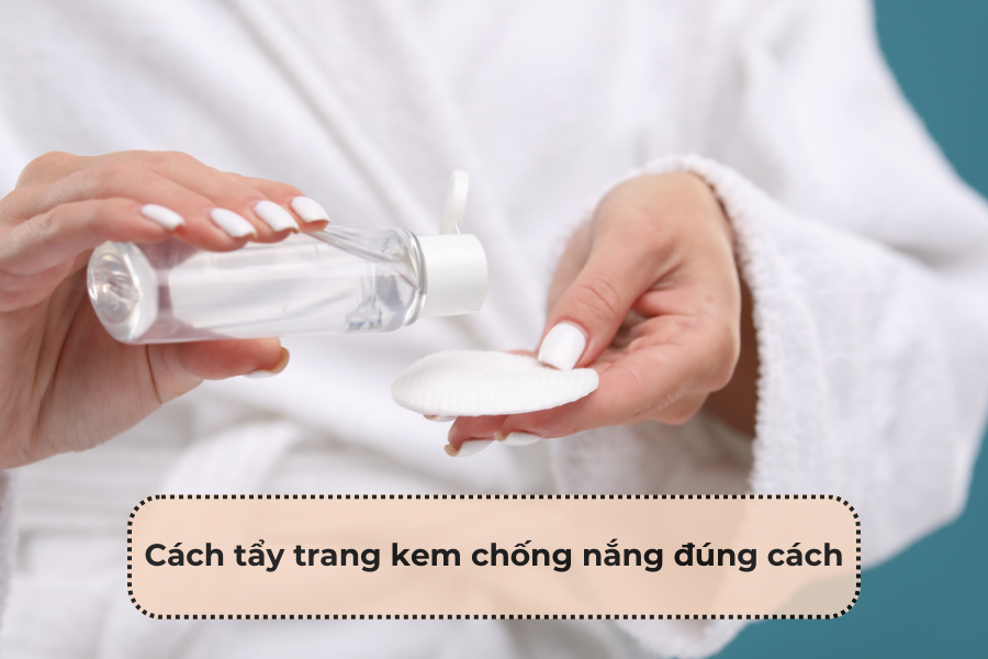 Cách tẩy trang kem chống nắng đúng cách