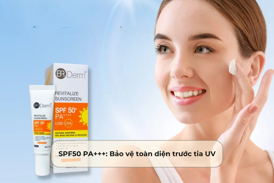 SPF50 PA+++_ Bảo vệ toàn diện trước tia UV