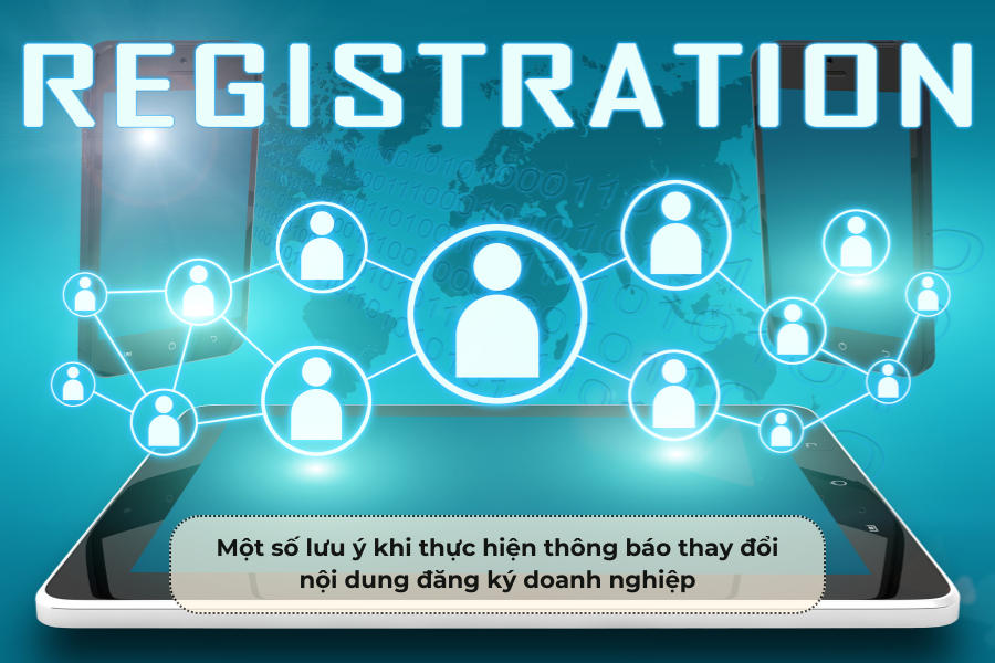 Một số lưu ý khi thực hiện thông báo thay đổi nội dung đăng ký doanh nghiệp