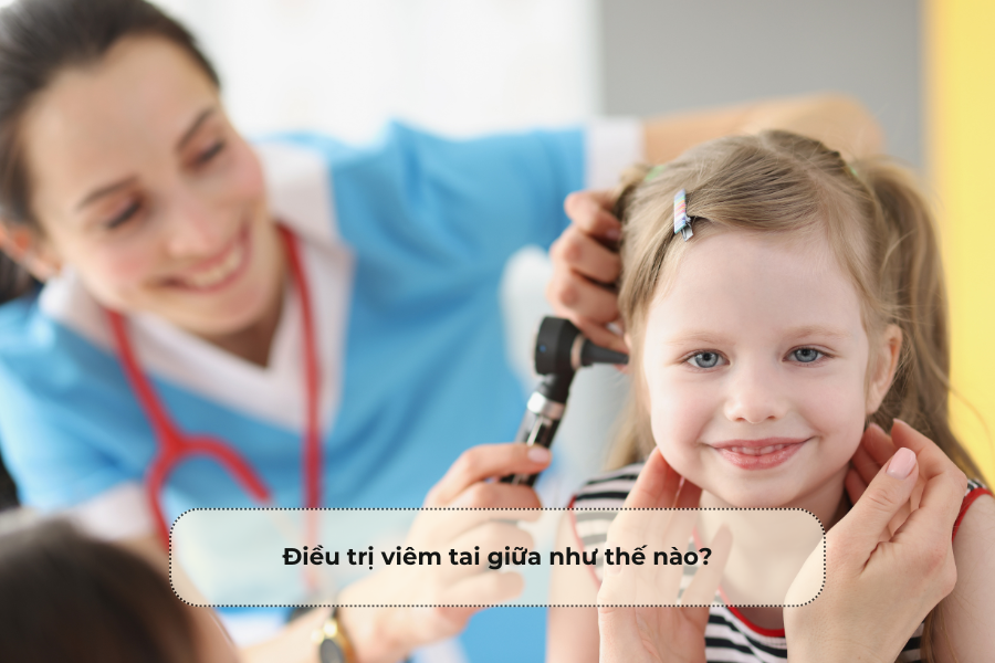 Điều trị viêm tai giữa như thế nào