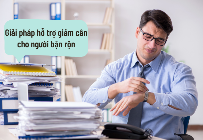 Giải pháp hỗ trợ giảm cân cho người bận rộn