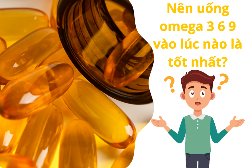 Nên uống omega 3 6 9 vào lúc nào là tốt nhất