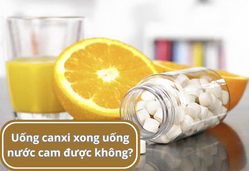 Uống canxi xong uống nước cam được không