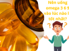 Nên uống omega 3 6 9 vào lúc nào là tốt nhất